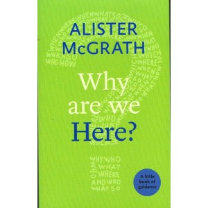 Why Are We Here? by Alister McGrath
